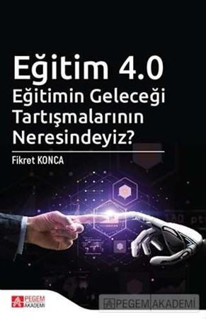 Eğitim 4.0 Eğitimin Geleceği Tartışmalarının  Neresindeyiz?
