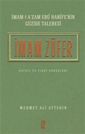 İmam Züfer - İmamı Azam Ebu Hanifenin Güzide Talebesi