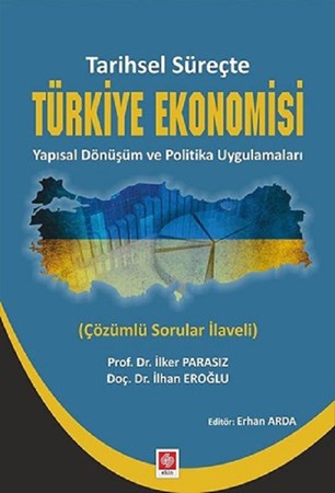 Tarihsel Süreçte Türkiye Ekonomisi Yapısal Dönüşüm ve Politika Uygulamaları / Çözümlü Sorular İlaveli