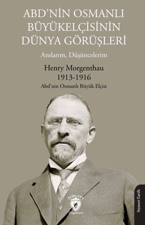 ABD’nin Osmanlı Büyükelçisinin Dünya Görüşleri (Anılarım, Düşüncelerim)