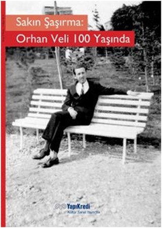Sakın Şaşırma Orhan Veli 100 Yaşında