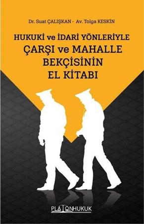 Hukuki ve İdari Yönleriyle Çarşı ve Mahalle Bekçisinin El Kitabı