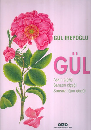 Gül - Aşkın Çiçeği, Sanatın Çiçeği, Sonsuzluğun Çiçeği