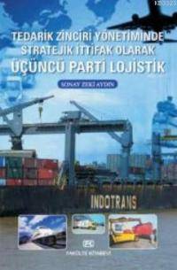 Tedarik Zinciri Yönetiminde Stratejik İttifak Olarak Üçüncü Parti Lojistik