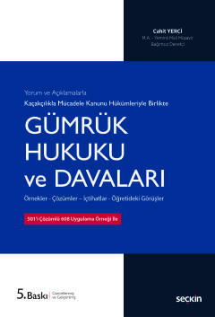 Yorum ve Açıklamalarla Kaçakçılıkla Mücadele Kanunu Hükümleriyle Gümrük Hukuku ve Davaları Örnekler – Çözümler – İçtihatlar