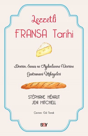 Lezzetli Fransa Tarihi - Devrim, Savaş ve Aydınlanma Üzerine Gastronomi Hikayeleri