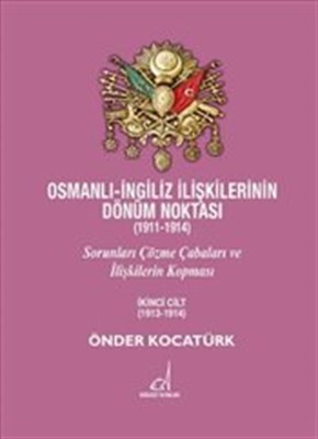 Osmanlı İngiliz İlişkilerinin Dönüm Noktası 1911 1914 Sorunları Çözme Çabaları Ve İlişkilerin