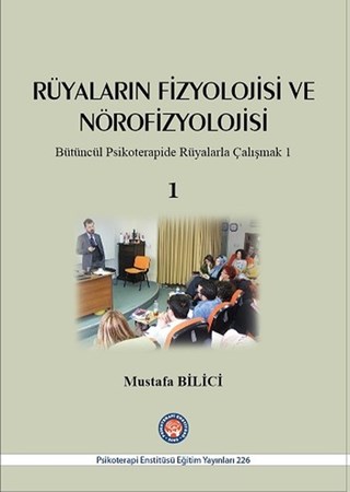 Rüyaların Fizyolojisi ve Nörofizyolojisi / Bütüncül Psikoterapide Rüyalarla Çalışmak 1