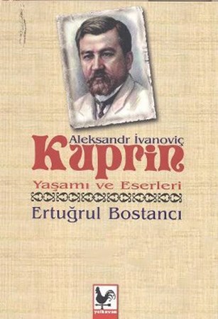 Aleksandr İvanoviç Kuprin Yaşamı Ve Eserleri