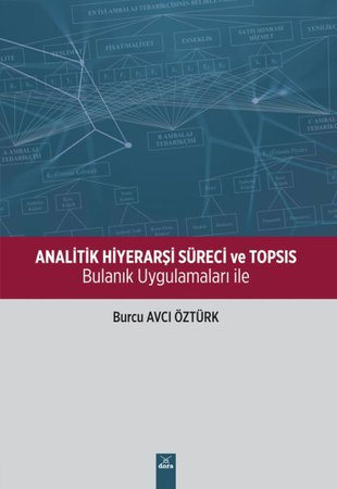 Analitik Hiyerarşi Süreci ve Topsıs - Bulanık Uygulamaları İle