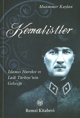 Kemalistler İslamcı Hareket Ve Laik Türkiyenin Geleceği