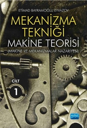 Mekanizma Tekniği - Makine Teorisi (Makine Ve Mekanizmalar Nazariyesi) - Cilt 1