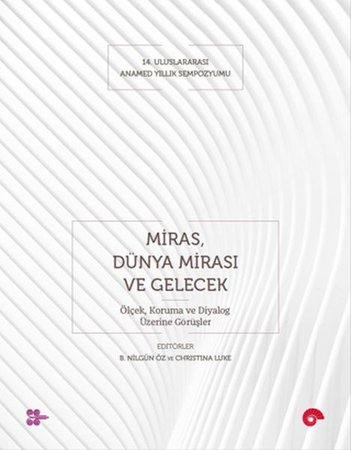 Miras, Dünya Mirası ve Gelecek - Ölçek, Koruma ve Diyalog Üzerine Görüşler