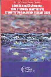Gümrük Birliği Sürecinde Türk Otomotiv Sanayiinin Ve Otomotiv Yan Sanayiinin Rekabet Gücü