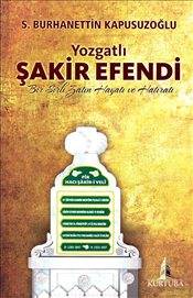 Yozgatlı Şakir Efendi Bir Sırlı Zatın Hayatı Ve Hatıratı