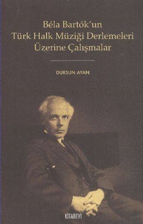 Bela Bartok'un Türk Halk Müziği Derlemeleri Üzerine Çalışmalar