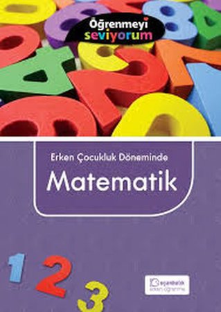 Erken Çocukluk Döneminde Matematik - Öğrenmeyi Seviyorum