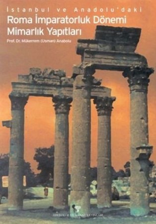 İstanbul Ve Anadoludaki Roma İmparatorluk Dönemi Mimarlık Yapıtları