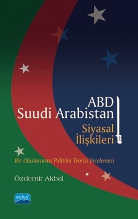 Abd - Suudi Arabistan Siyasal İlişkileri Bir Uluslararası Politika Teorisi İncelemesi