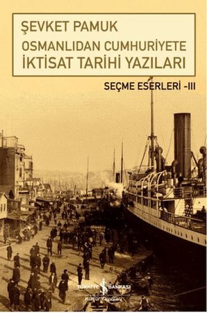 Osmanlıdan Cumhuriyete İktisat Tarihi Yazıları