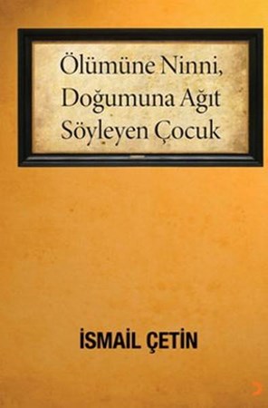 Ölümüne Ninni, Doğumuna Ağıt Söyleyen Çocuk