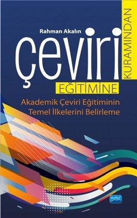 Çeviri Kuramindan Çeviri Eğitimine -Akademik Çeviri Eğitiminin Temel İlkelerini Belirleme-