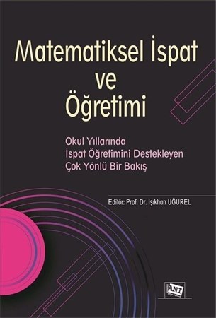 Matematiksel İspat Ve Öğretimi - Okul Yıllarında İspat Öğretimini Destekleyen Çok Yönlü Bir Bakış