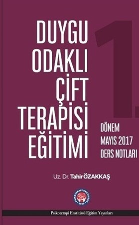Duygu Odaklı Çift Terapisi Eğitimi / 1. Dönem Mayıs 2017 Ders Notları