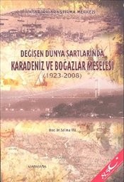 Değişen Dünya Şartlarında Karadeniz Ve Boğazlar Meselesi 1923 2008