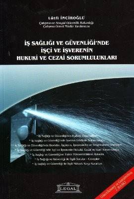İş Sağlığı Ve Güvenliği'nde İşçi Ve İşverenin Hukuki Ve Cezai Sorumlulukları