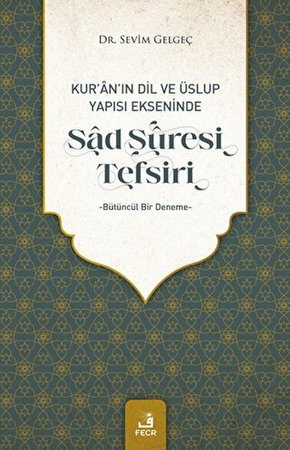 Kur'an'ın Dil ve Üslup Yapısı Ekseninde Sad Suresi Tefsiri