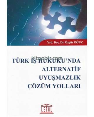 Türk İş Hukuku'nda Alternatif Uyuşmazlık Çözüm Yolları