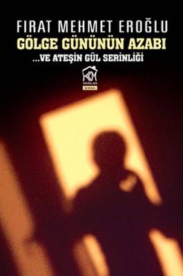 Gölge Gününün Azabı Ve Ateşin Gül Serinliği