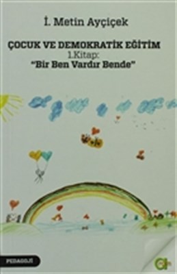 Çocuk Ve Demokratik Eğitim 1.kitap Bir Ben Vardır Bende