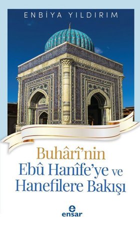 Buhârî'nin Ebû Hanîfe'ye ve Hanefilere Bakışı