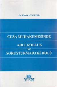 Ceza Muhakemesinde Adli Kolluk ve Soruşturmadaki Rolü