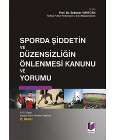 Sporda Şiddetin Ve Düzensizliğin Önlenmesi Kanunu Ve Yorumu 6222 Sayılı Yasaya Göre Yeniden Yaz