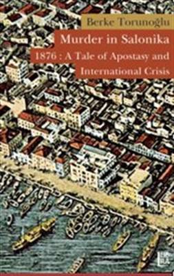 Murder In Salonika 1876 A Tale Of Apostasy And International Crisis