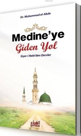 Medine'ye Giden Yol Siyer I Nebi'den Dersler