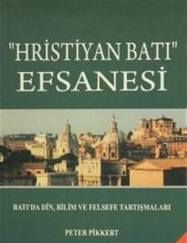 Hristiyan Batı Efsanesi Batı'da Din, Bilim Ve Felsefe Tartışmaları