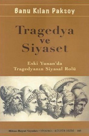 Tragedya ve Siyaset  Eski Yunan'da Tragedyanın Siyasal Rolü