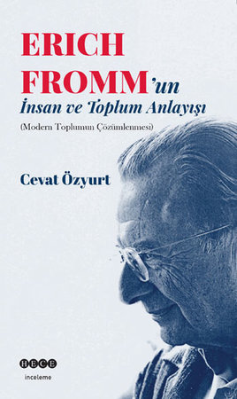 Eric Fromm'un İnsan ve Toplum Anlayışı  Modern Toplumun Çözümlenmesi