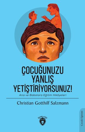 Çocuğunuzu Yanlış Yetiştiriyorsunuz