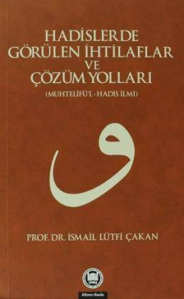 Hadislerde Görülen İhtilaflar Ve Çözüm Yolları Muhtelifü'l Hadis Ilmi
