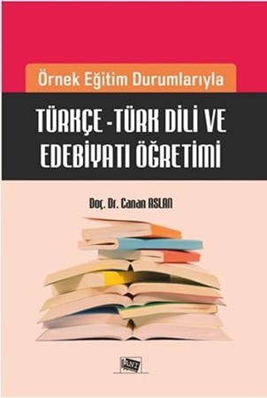 Örnek Eğitim Durumlarıyla Türkçe - Türk Dili Ve Edebiyatı Öğretimi