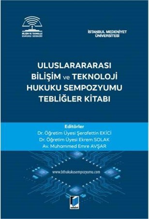 Uluslararası Bilişim ve Teknoloji Hukuku Sempozyumu Tebliğler Kitabı