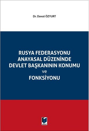 Rusya Federasyonu Anayasal Düzeninde Devlet Başkanının Konumu ve Fonksiyonu