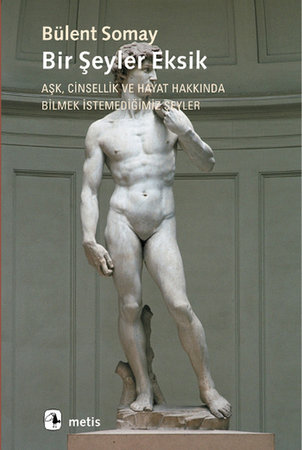 Bir Şeyler Eksik / Aşk, Cinsellik ve Hayat Hakkında Bilmek İstemediğimiz Şeyler