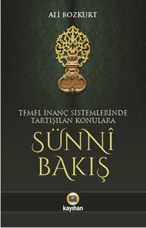 Temel İnanç Sistemlerinde Tartışılan Konulara Sünni Bakış