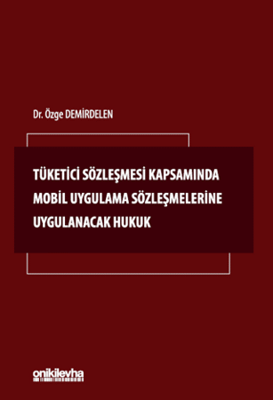 Tüketici Sözleşmesi Kapsamında Mobil Uygulama Sözleşmelerine Uygulanacak Hukuk